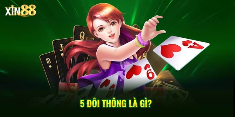 5 Đôi Thông Chặt Được Gì: Bí Kíp Hiệu Quả Từ Cao Thủ Ở Xin88 2 5 đôi thông chặt được gì 2