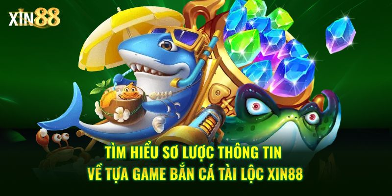 Khám phá Bắn Cá Tài Lộc tại Xin88 – Đồ họa đẹp, săn thưởng hấp dẫn 2 Bắn cá tài lộc 2