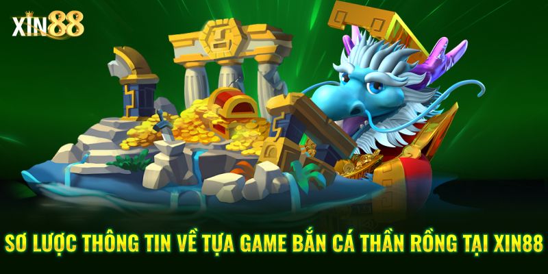 Trải nghiệm game Bắn Cá Thần Rồng Tại Xin88 Với Đồ Họa Sống Động 2 Bắn cá thần rồng 2_1