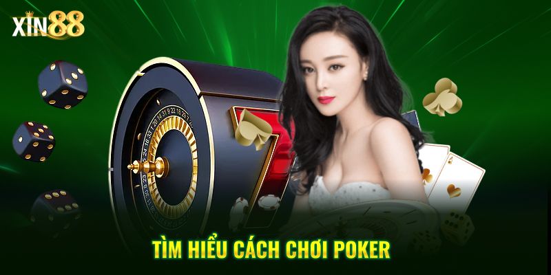 Hướng dẫn cách chơi poker tại Xin88 từ cơ bản đến chiến thuật nâng cao 3 Cách chơi poker 3