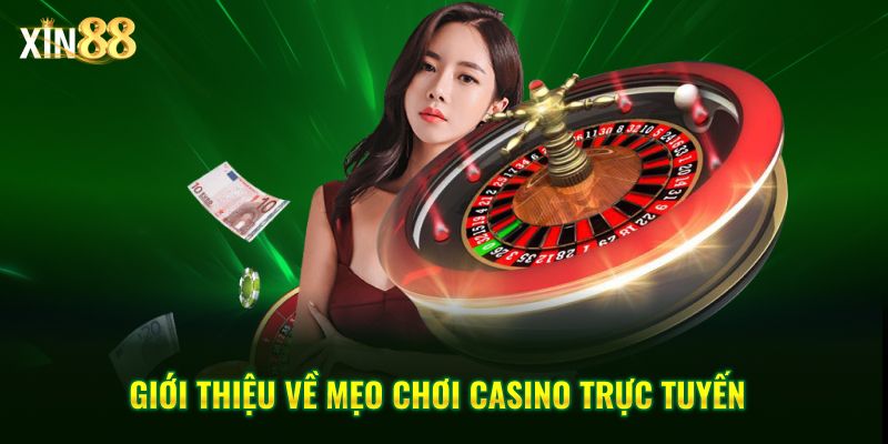 Mẹo chơi casino trực tuyến hiệu quả và chiến thuật cược tại Xin88 2 Mẹo chơi casino trực tuyến 2