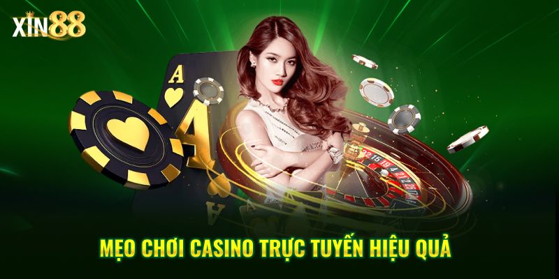 Mẹo chơi casino trực tuyến hiệu quả và chiến thuật cược tại Xin88 3 Mẹo chơi casino trực tuyến 3