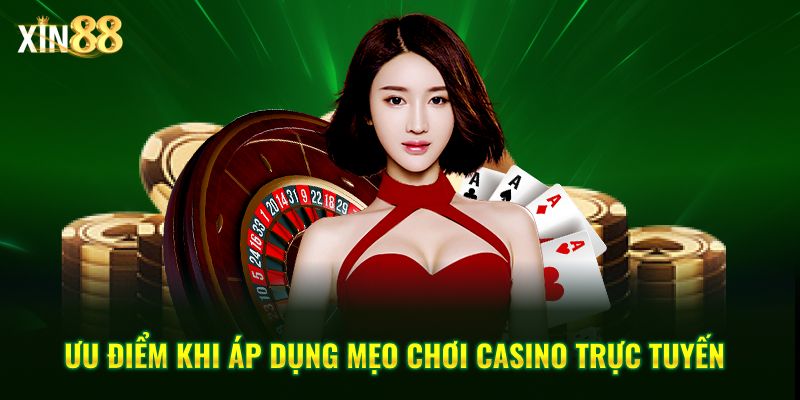 Mẹo chơi casino trực tuyến hiệu quả và chiến thuật cược tại Xin88 4 Mẹo chơi casino trực tuyến 4