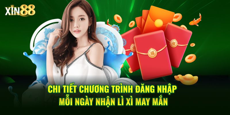 Đăng Nhập Mỗi Ngày Nhận Lì Xì May Mắn Từ Nhà Cái XIN88 2 Đăng nhập mỗi ngày nhận lì xì may mắn 2