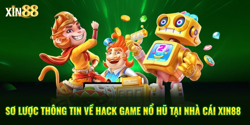 Hack game nổ hũ: Thông tin, rủi ro và lưu ý khi chơi tại Xin88 2 hack game nổ hũ 2