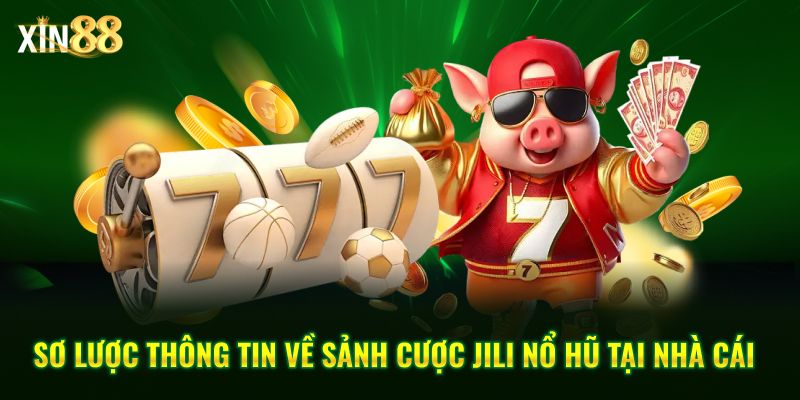Jili nổ hũ tại Xin88 – Kho game quay thưởng hấp dẫn, dễ trúng 2 Jili nổ hũ 2