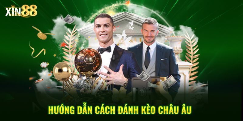 Chiến lược đặt cược kèo châu Âu hiệu quả cùng nền tảng Xin88 3 Kèo châu âu 3