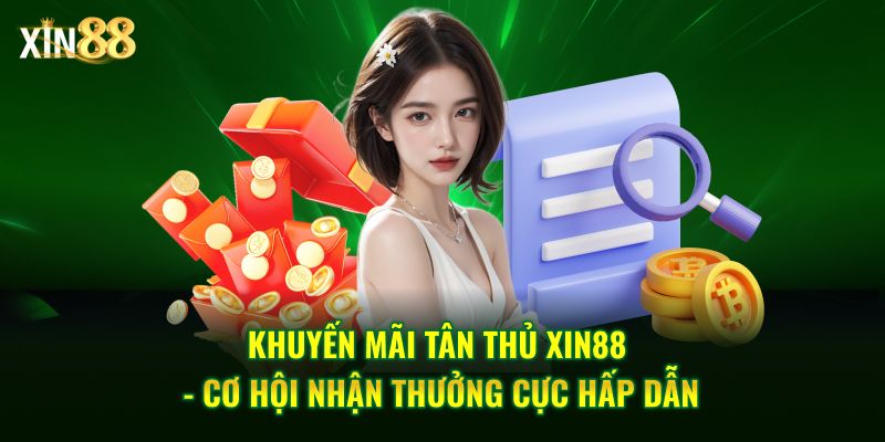Khuyến mãi tân thủ Tại Xin88 và cách nhận ưu đãi khi đăng ký mới 2 Khuyến mãi tân thủ 2