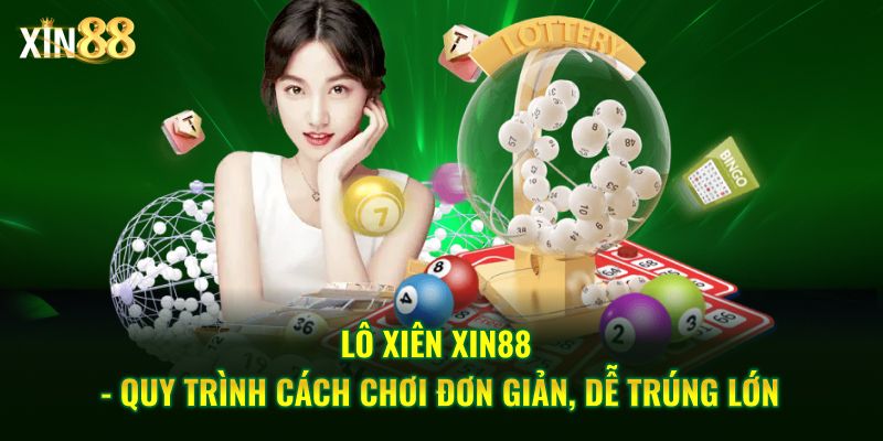 Cách chơi lô xiên hiệu quả và mẹo chọn số tại nhà cái Xin88 2 Lô xiên 2