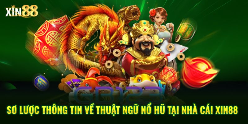 Giải nghĩa chi tiết thuật ngữ nổ hũ và mẹo chơi slot tại Xin88 2 Thuật ngữ nổ hũ 2